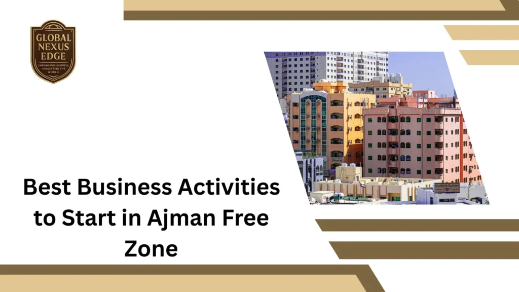 Best Business Activities to Start in Ajman Free Zone