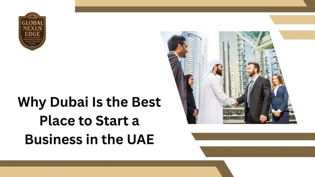Why Dubai Is the Best Place to Start a Business in the UAE