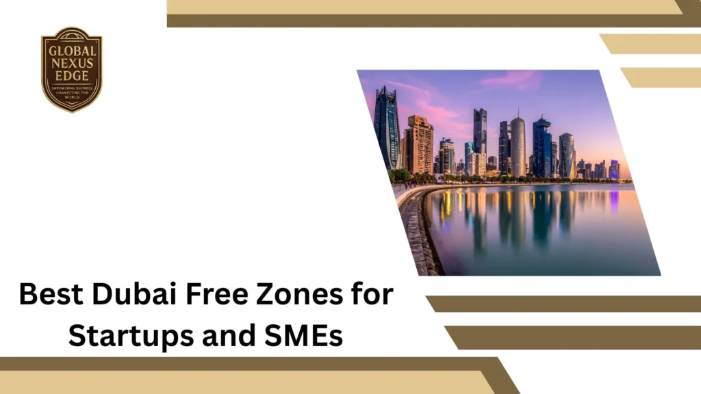 Best Dubai Free Zones for Startups and SMEs