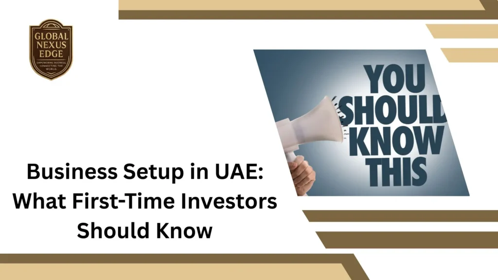 Business Setup in UAE What First-Time Investors Should Know