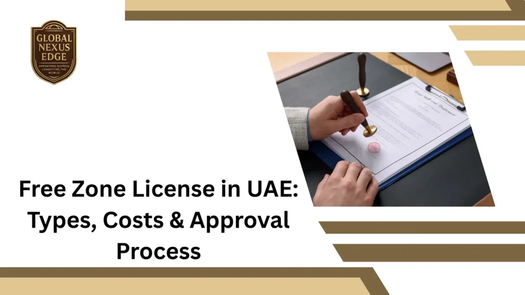 Free Zone License in UAE Types, Costs & Approval Process