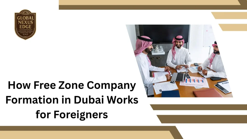 How Free Zone Company Formation in Dubai Works for Foreigners