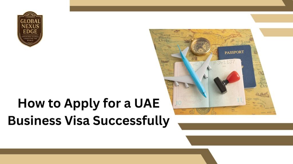 How to Apply for a UAE Business Visa Successfully