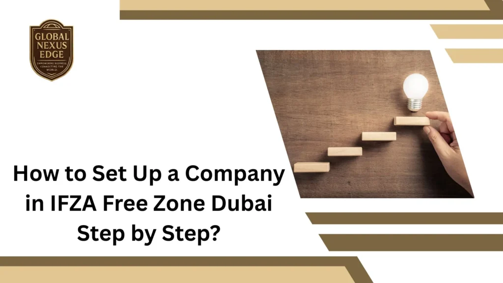 How to Set Up a Company in IFZA Free Zone Dubai Step by Step