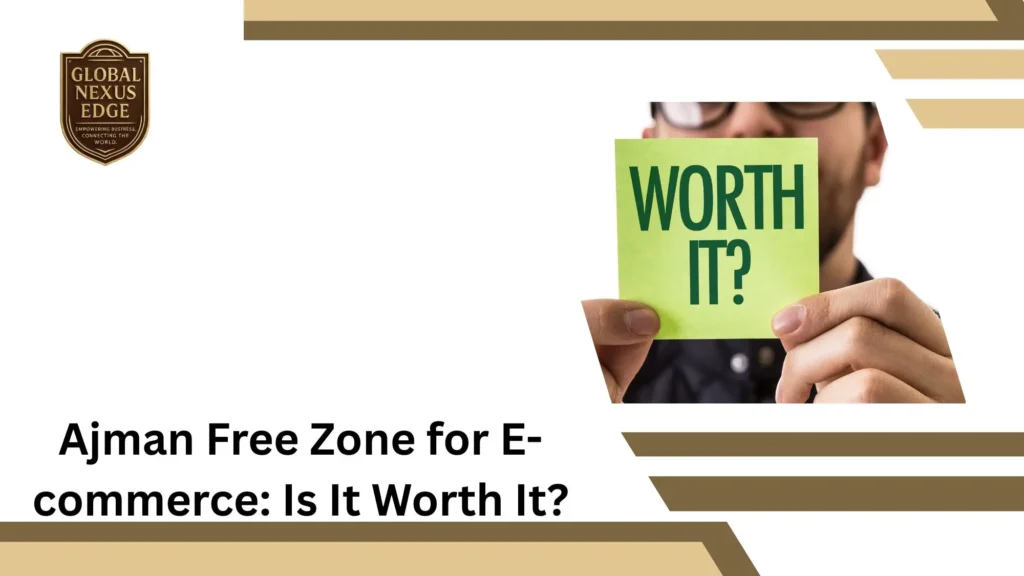 Ajman Free Zone for E-commerce Is It Worth It