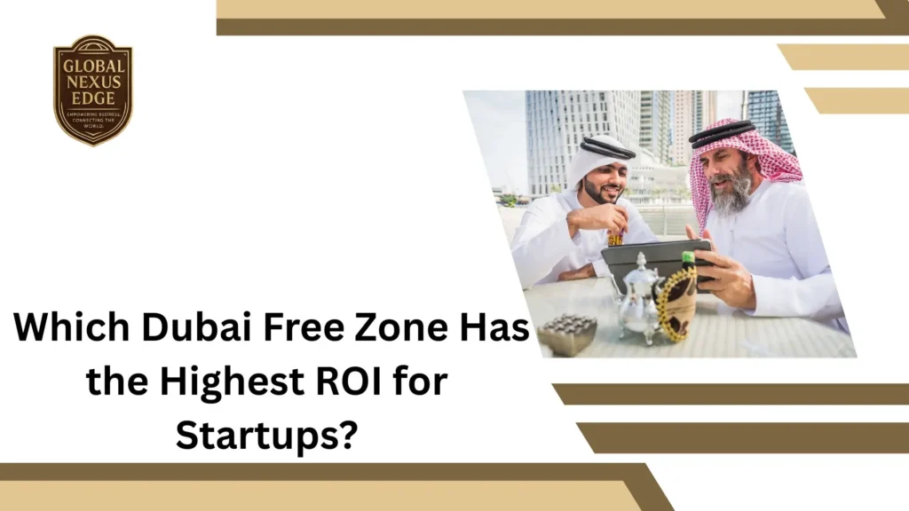 Which Dubai Free Zone Has the Highest ROI for Startups?
