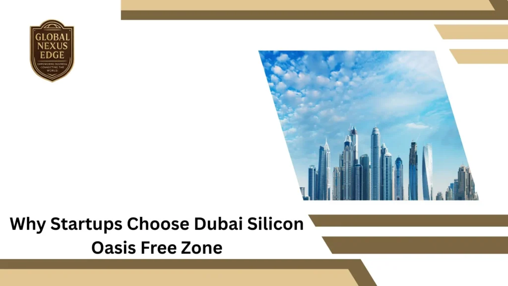 Why Startups Choose Dubai Silicon Oasis Free Zone